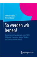 So Werden Wir Lernen!