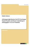 Arbitragemöglichkeiten bei ETF (Exchange Traded Funds) und ihrem Underlying in Abhängigkeit von der Volatilität