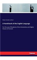 Hand-book of the English Language: For the use of Students of the Universities and Higher Classes of Schools