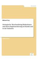 Strategische Merchandising-Maßnahmen und deren Implementierung im Handel und in der Industrie