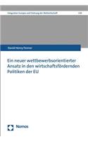Ein Neuer Wettbewerbsorientierter Ansatz in Den Wirtschaftsfordernden Politiken Der Eu