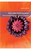 Dem Leben Richtung geben - Ressourcenaktivierung im pastoralen Gespräch