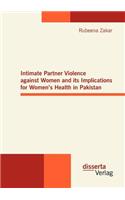 Intimate Partner Violence against Women and its Implications for Women's Health in Pakistan