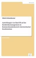 Auswirkungen von Basel III auf das Kreditrisikomanagement im Kommerzkundenbereich österreichischer Kreditinstitute