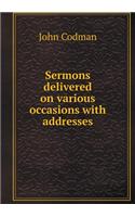 Sermons Delivered on Various Occasions with Addresses