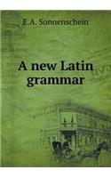 A new Latin grammar