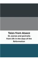 Tales from Alsace Or, scenes and portraits from life in the days of the Reformation