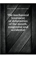 The Mechanical Treatment of Deformities of the Mouth, Congenital and Accidental