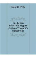 Das Leben Friedrich August Gottreu Tholuck's Dargestellt