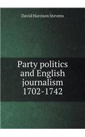 Party Politics and English Journalism 1702-1742