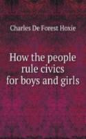HOW THE PEOPLE RULE CIVICS FOR BOYS AND
