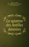 LA VGTATION DES ANTILLES DANOISES