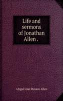 Life and sermons of Jonathan Allen . .