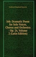Job: Dramatic Poem for Solo Voices, Chorus and Orchestra : Op. 24, Volume 2 (Latin Edition)