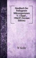 Handbuch Der Pathogenen Mikroorganismen V. 1 Suppl., 1906/07 (German Edition)