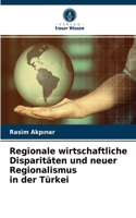 Regionale wirtschaftliche Disparitäten und neuer Regionalismus in der Türkei