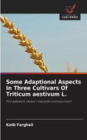 Some Adaptional Aspects In Three Cultivars Of Triticum aestivum L.