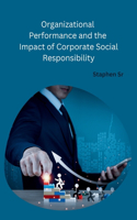 Organizational Performance and the Impact of Corporate Social Responsibility