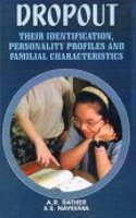 Dropout:Their Identification, Personality Profiles & Familial Characteristics