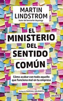 El Ministerio del Sentido Comun: Como acabar con todo aquello que funciona mal en tu empresa
