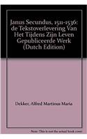 Janus Secundus (1511-1536): de Tekstoverlevering Van Het Tijdens Zijn Leven Gepubliceerde Werk / Joannes Secundus: Textual Transmission of the Works Published During His Lifetime