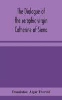 dialogue of the seraphic virgin Catherine of Siena