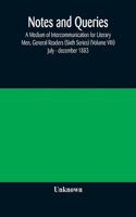 Notes and queries; A Medium of Intercommunication for Literary Men, General Readers (Sixth Series) (Volume VIII) july - december 1883