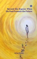 Beyond the Bygone: When the Past Presents the Future collection of poems by Safna Shabab