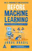 Before Machine Learning Volume 3 - Probability and Statistics for A.I: The fundamental mathematics for Data Science and Artificial Intelligence (Grayscale Indian Edition)
