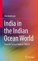 India in the Indian Ocean World: From the Earliest Times to 1800 CE