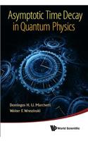 Asymptotic Time Decay in Quantum Physics