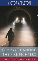 Tom Swift Among the Fire Fighters (Esprios Classics): or, Battling with Flames from the Air