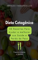 Dieta Cetogênica: 40 Receitas Para Ajudar a melhorar sua Saúde e Perda de Peso