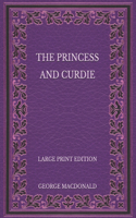 The Princess and Curdie - Large Print Edition