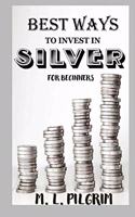 Best Ways to Invest in Silver for Beginners