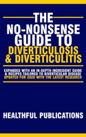 The No-Nonsense Guide To Diverticulosis and Diverticulitis: (1 No-Nonsense Guides to Digestive Diseases)