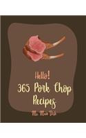 Hello! 365 Pork Chop Recipes