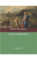 Let Us Follow Him: Large Print