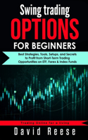 Swing Trading Options for Beginners: Best Strategies, Tools, Setups, and Secrets to Profit from Short-Term Trading Opportunities on ETF, Forex & Index Funds