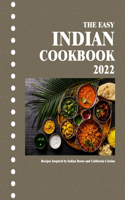 The Easy Indian Cookbook 2022: Recipes Inspired by Indian Roots and California Cuisine