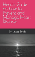 Health Guide on how to Prevent and Manage Heart Diseases