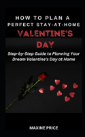 How To Plan A Perfect Stay-At-Home Valentine's Day