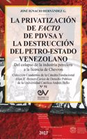 PRIVATIZACIÓN DE FACTO DE PDVSA Y LA DESTRUCCIÓN DEL PETRO-ESTADO VENEZOLANO. Del colapso de la industria petrolera a la licencia de Chevron