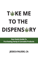 Take Me To The Dispensary: Your Quick Guide To Purchasing & Using Hemp & Cannabis Products