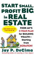 Start Small, Profit Big in Real Estate: Fixer Jay's 2-Year Plan for Building Wealth - Starting from Scratch
