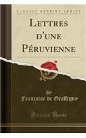 Lettres d'Une PÃ©ruvienne (Classic Reprint)