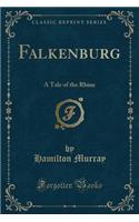 Falkenburg: A Tale of the Rhine (Classic Reprint): A Tale of the Rhine (Classic Reprint)