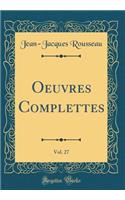 Oeuvres Complettes, Vol. 27 (Classic Reprint)