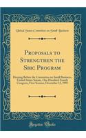 Proposals to Strengthen the Sbic Program: Hearing Before the Committee on Small Business, United States Senate, One Hundred Fourth Congress, First Session, December 12, 1995 (Classic Reprint)