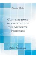 Contributions to the Study of the Affective Processes (Classic Reprint)